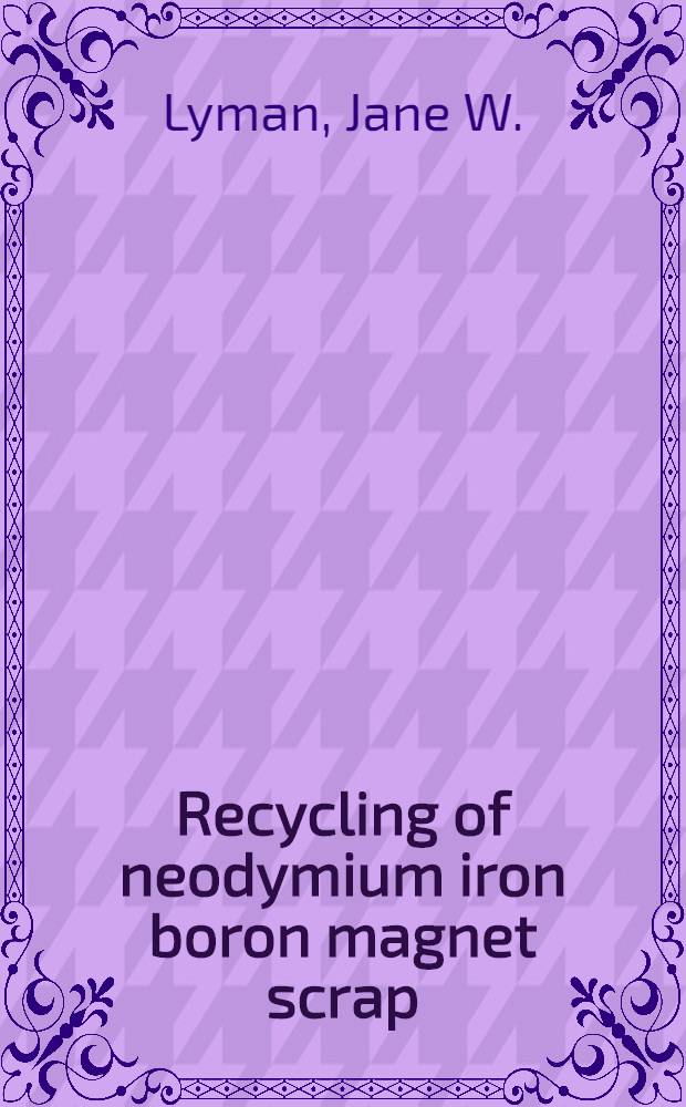 Recycling of neodymium iron boron magnet scrap