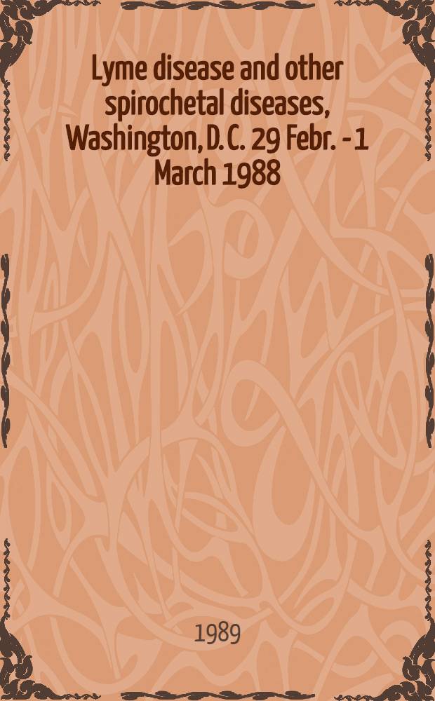 Lyme disease and other spirochetal diseases, Washington, D. C. 29 Febr. - 1 March 1988