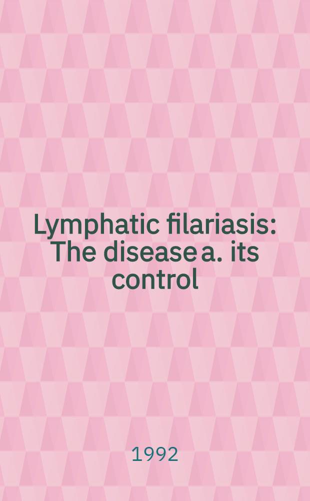 Lymphatic filariasis : The disease a. its control