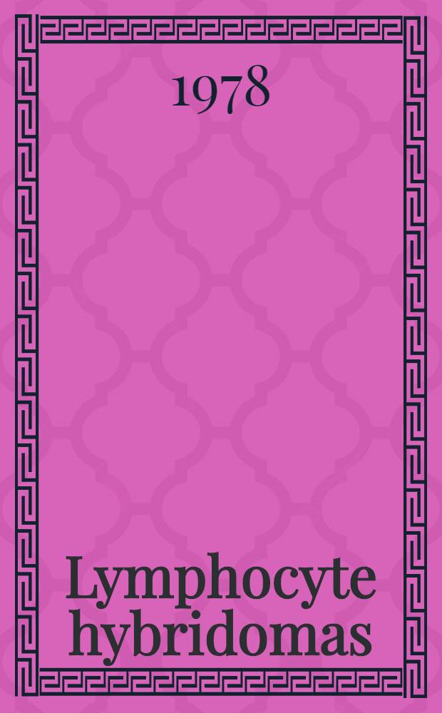 Lymphocyte hybridomas : Second Workshop on functional properties of tumors of T a. B lymphocytes, Apr. 3-5, 1978, Bethesda, Maryland, U. S. A