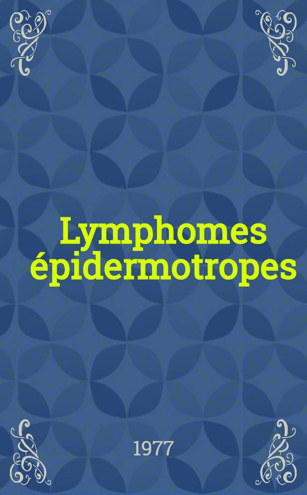 Lymphomes épidermotropes : Intern. symposium, Bruxelles, 5 mars 1977