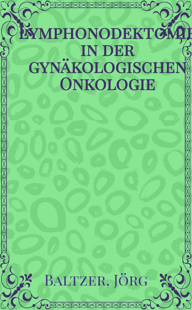 Lymphonodektomie in der gynäkologischen Onkologie : Indikation, Technik u. Konsequenzen für die Therapieplanung