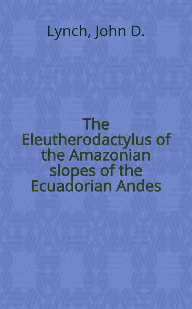 The Eleutherodactylus of the Amazonian slopes of the Ecuadorian Andes (Anura : Leptodactylidae)