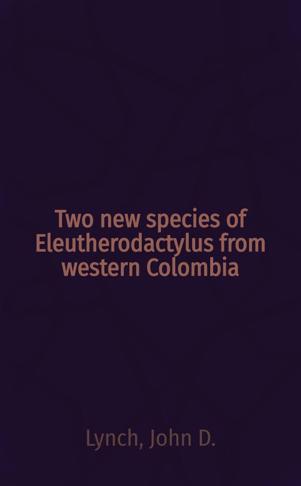 Two new species of Eleutherodactylus from western Colombia : (Amphibia : Anura : Leptodactylidae)