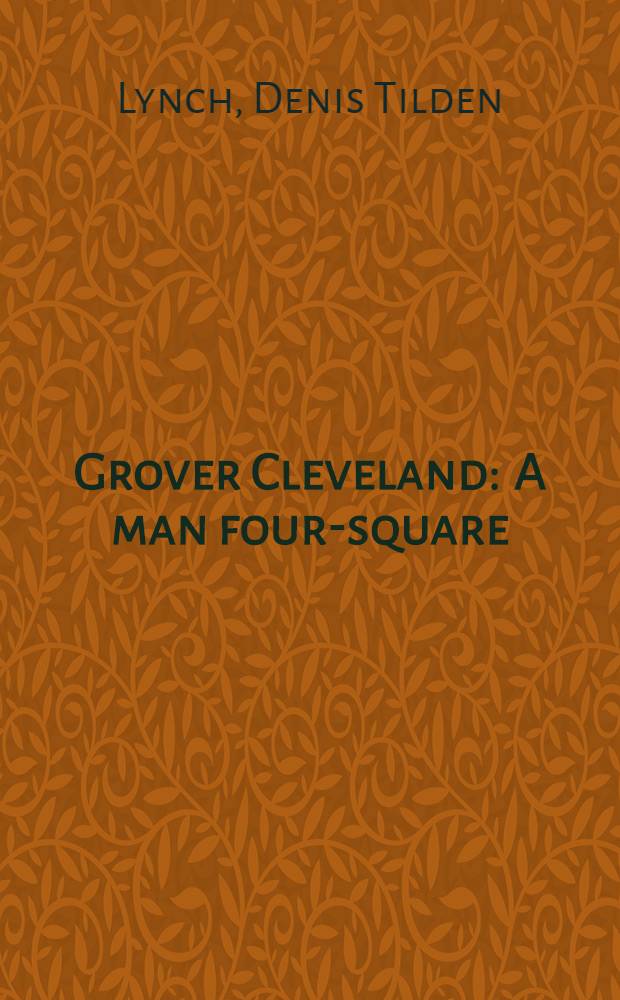 Grover Cleveland : A man four-square