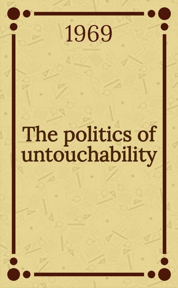 The politics of untouchability : Social mobility and social change in a city of India