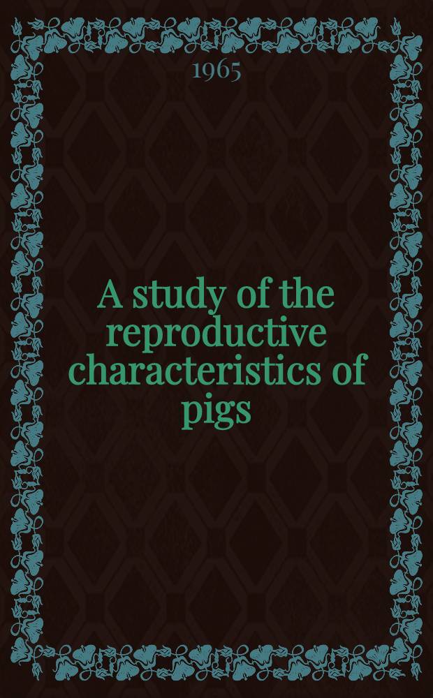 A study of the reproductive characteristics of pigs