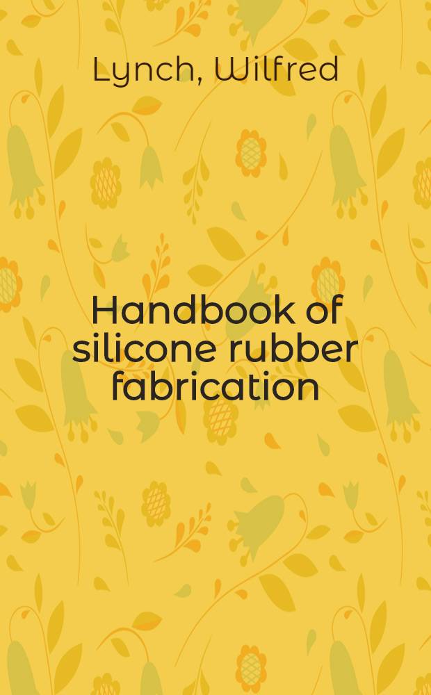 Handbook of silicone rubber fabrication