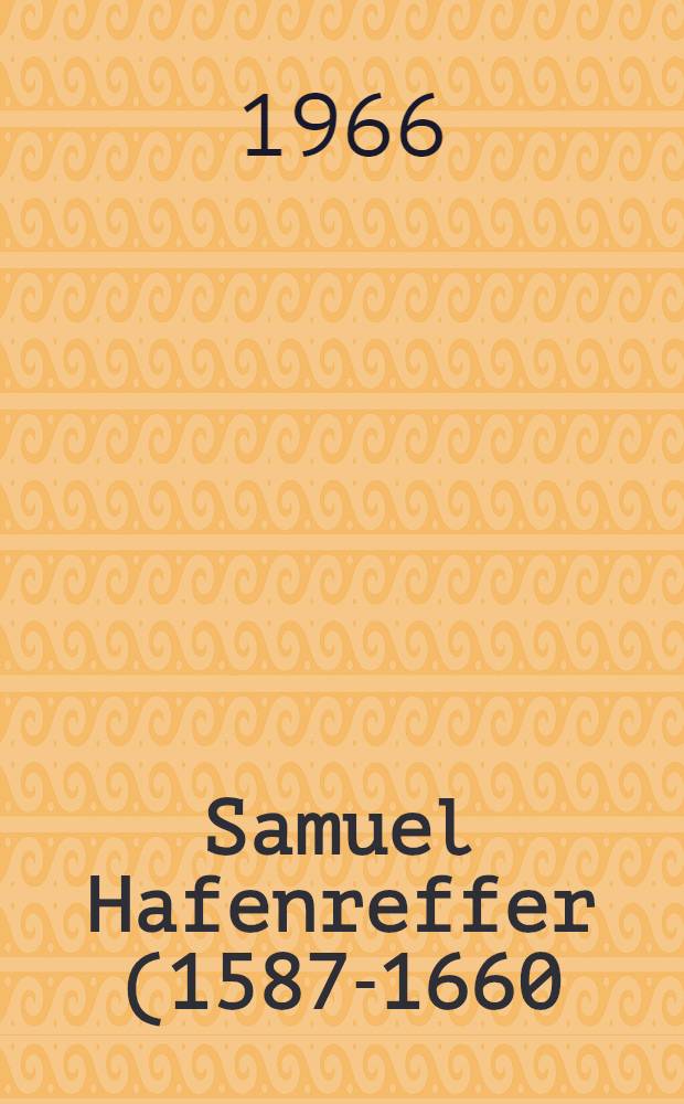 Samuel Hafenreffer (1587-1660) : Leben, Werk, seine Bedeutung f&uuml;r die Dermatologie : Inaug.-Diss. ... einer ... Med. Fakult&auml;t der ... Univ. zu T&uuml;bingen