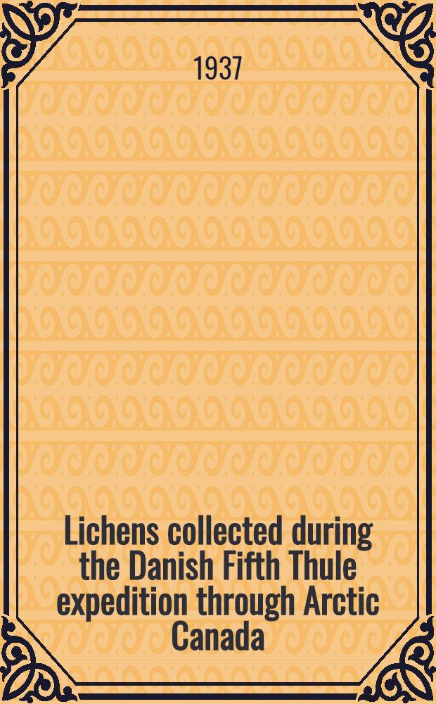 Lichens collected during the Danish Fifth Thule expedition through Arctic Canada
