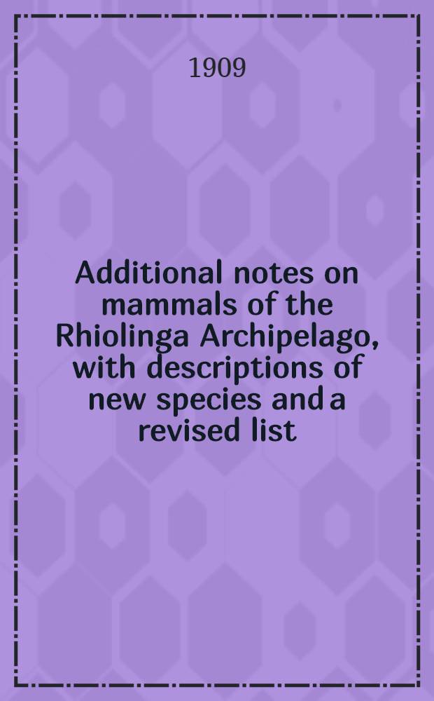 [Additional notes on mammals of the Rhiolinga Archipelago, with descriptions of new species and a revised list