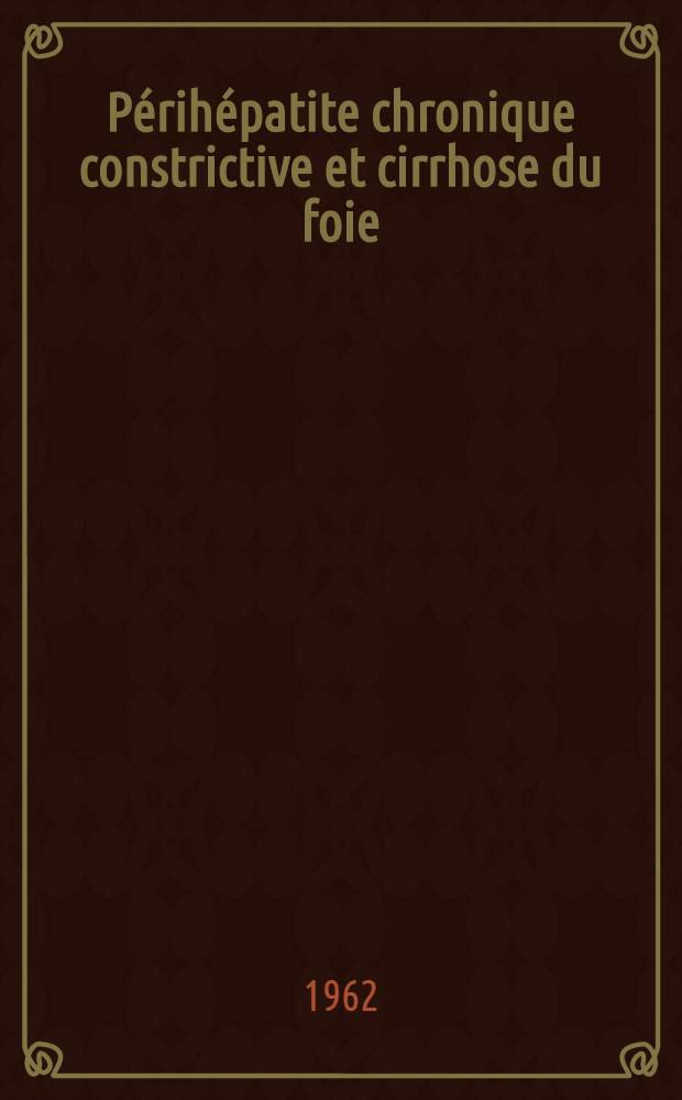 Périhépatite chronique constrictive et cirrhose du foie : Thèse ..