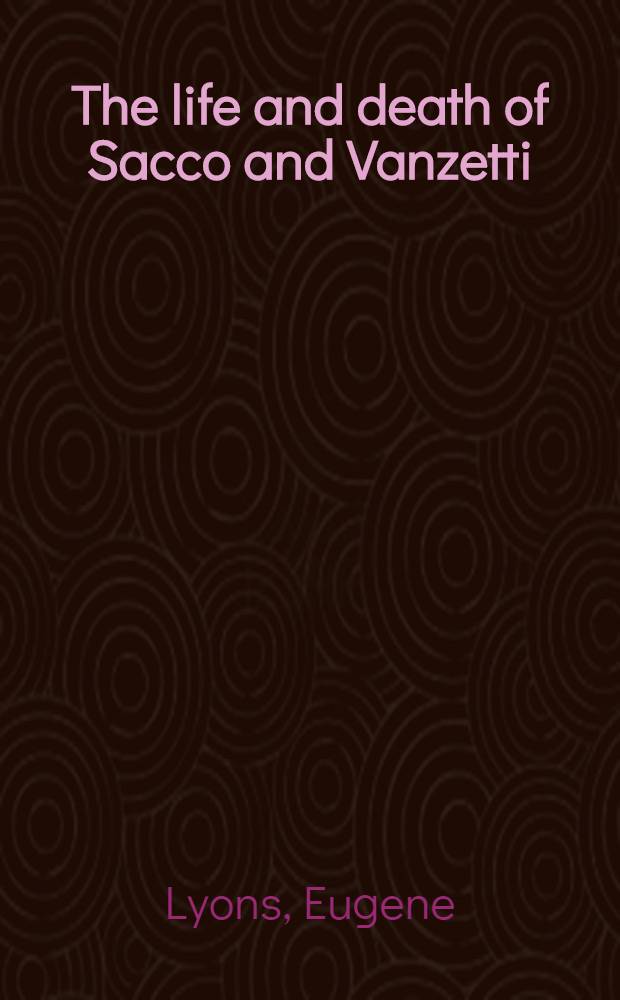 The life and death of Sacco and Vanzetti