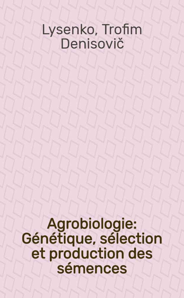 Agrobiologie : Génétique, sélection et production des sémences