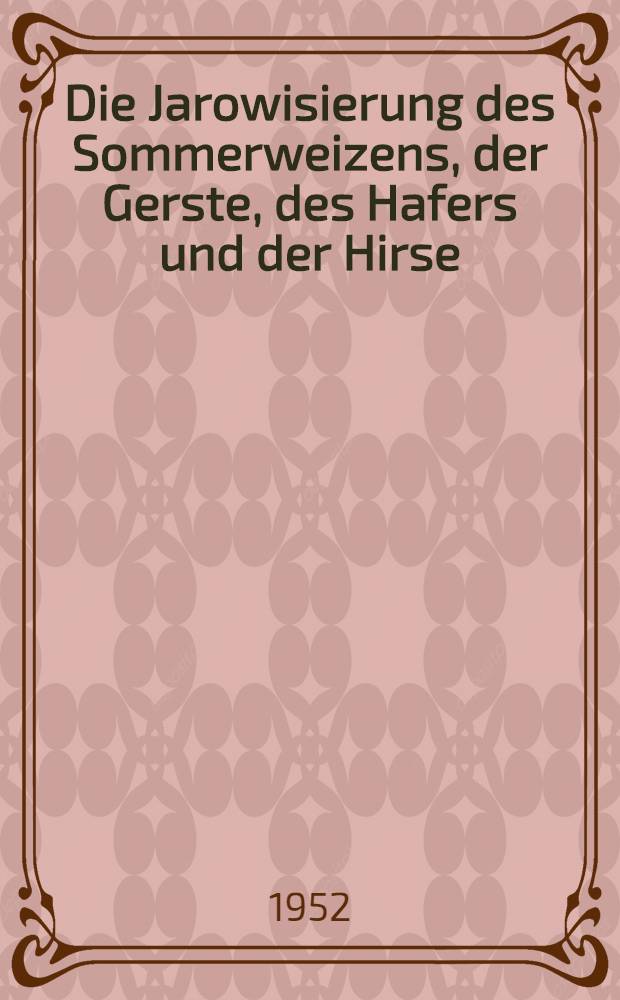 Die Jarowisierung des Sommerweizens, der Gerste, des Hafers und der Hirse