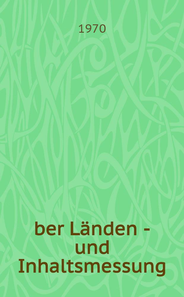 Über Länden - und Inhaltsmessung