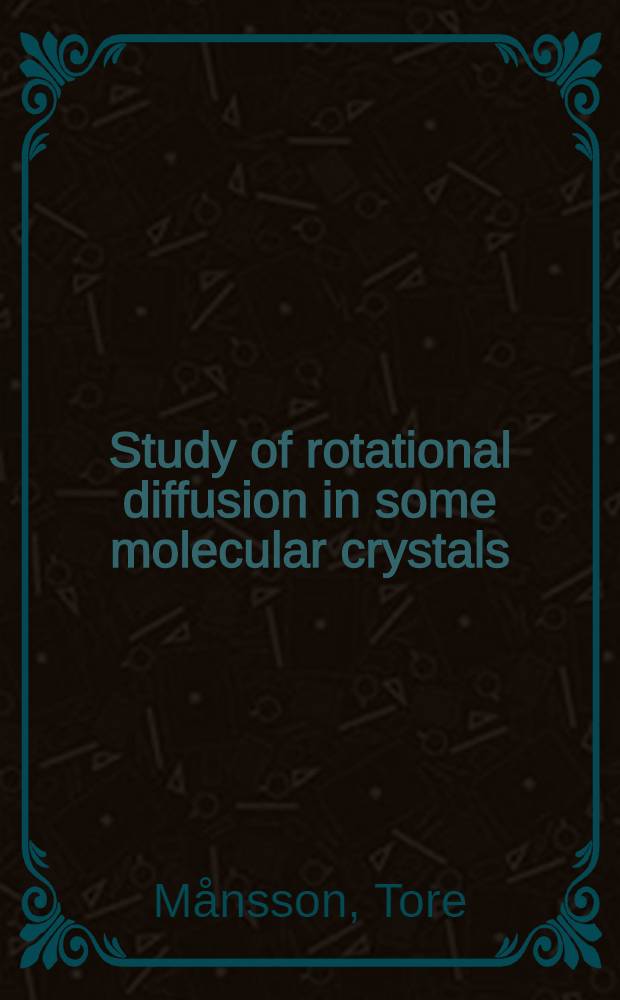 Study of rotational diffusion in some molecular crystals : A neutron scattering study of the molecular dynamics of neopentane a. tertial-butyl chloride in solid phases : Akad. avh. med tillstånd av Kungl. tekn. högsk. i Stockholm framlägges