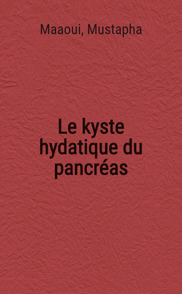 Le kyste hydatique du pancréas : À propos de 5 observations : Thèse ..