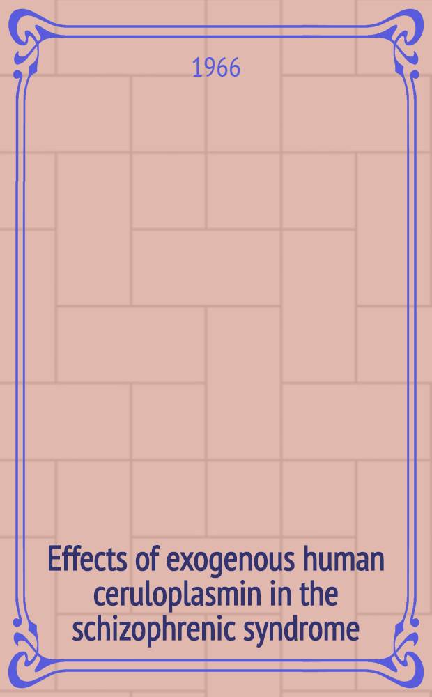 Effects of exogenous human ceruloplasmin in the schizophrenic syndrome : Akad. avhandling ...
