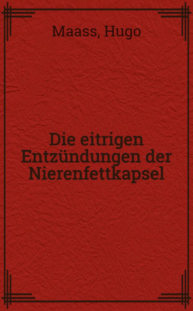 Die eitrigen Entzündungen der Nierenfettkapsel