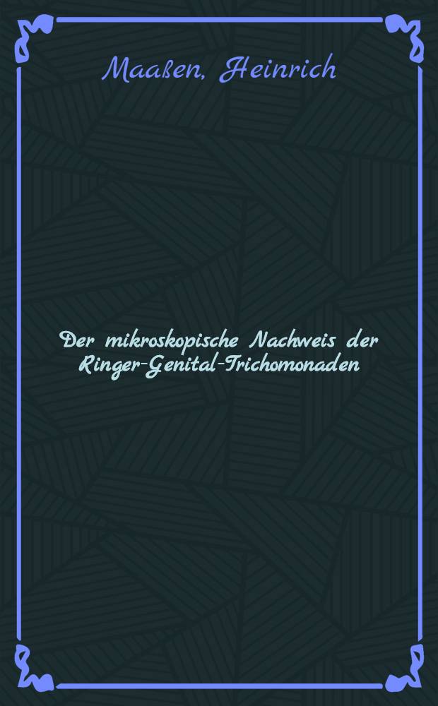 Der mikroskopische Nachweis der Ringer-Genital-Trichomonaden (Trichmonas genitalis bovis) : Unter Berücksichtigung der gebräuchlichsten Färbemethoden : Diss. zur Erlangung der Doktorwürde der ... Univ. zu Grießen