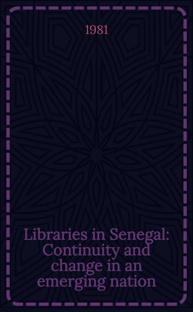 Libraries in Senegal : Continuity and change in an emerging nation