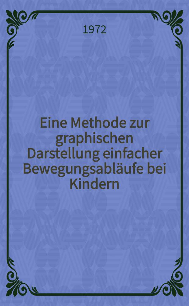 Eine Methode zur graphischen Darstellung einfacher Bewegungsabläufe bei Kindern : Inaug.-Diss. ... der ... Med. Fak. der ... Univ. Erlangen-Nürnberg