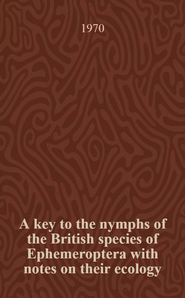 A key to the nymphs of the British species of Ephemeroptera with notes on their ecology