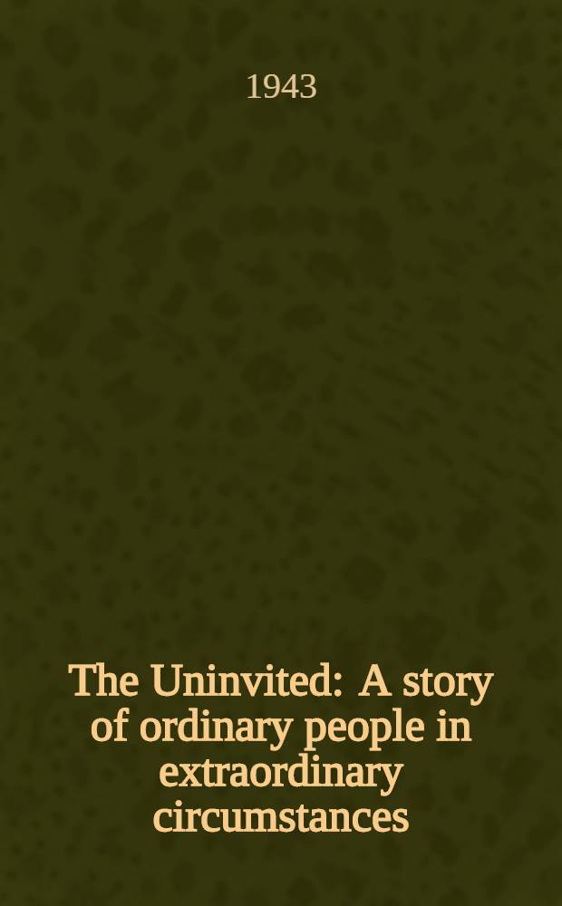 The Uninvited : A story of ordinary people in extraordinary circumstances