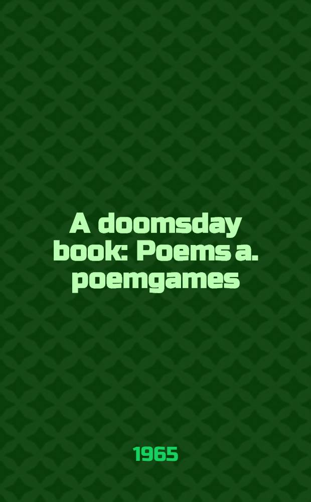 A doomsday book : Poems a. poemgames