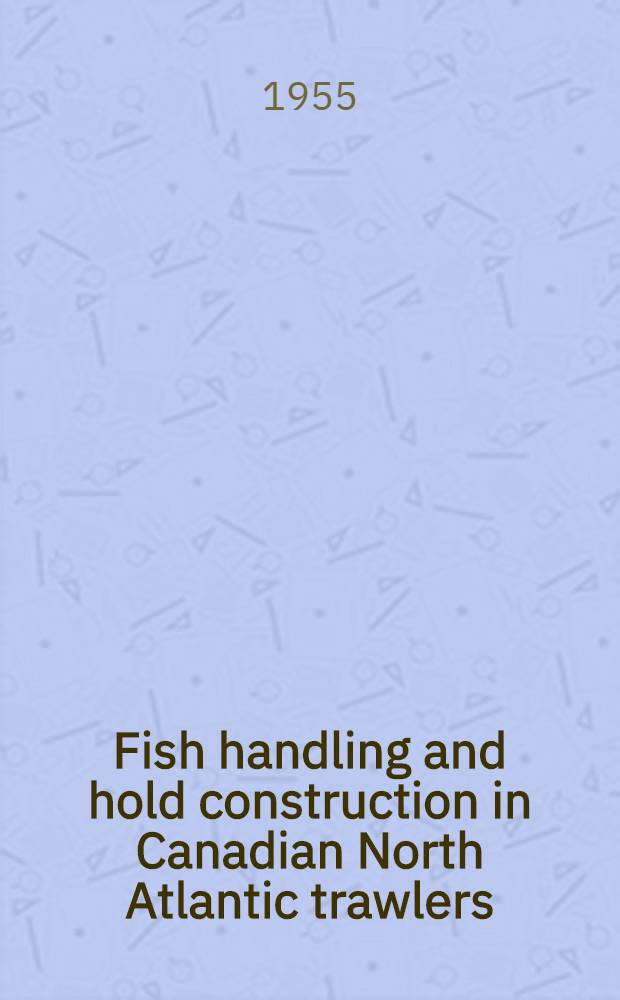 Fish handling and hold construction in Canadian North Atlantic trawlers