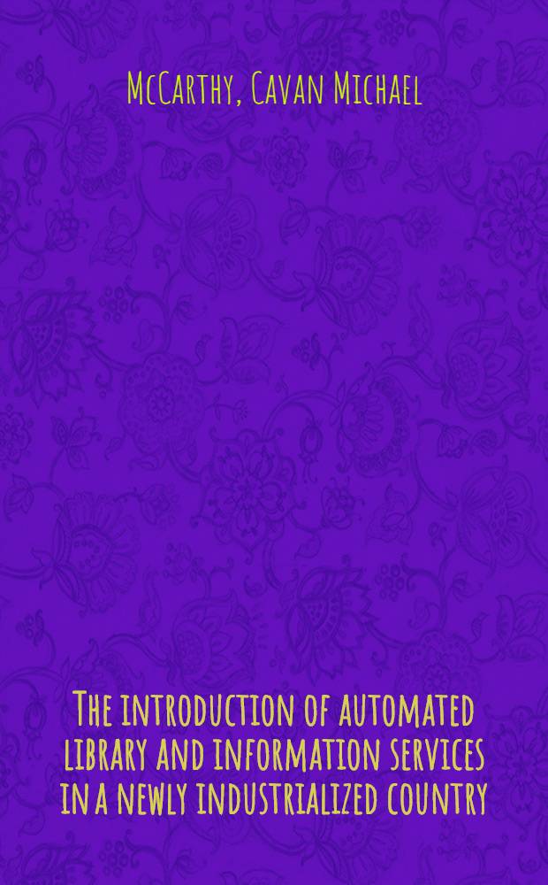 The introduction of automated library and information services in a newly industrialized country : A case study of the Brazilian experience