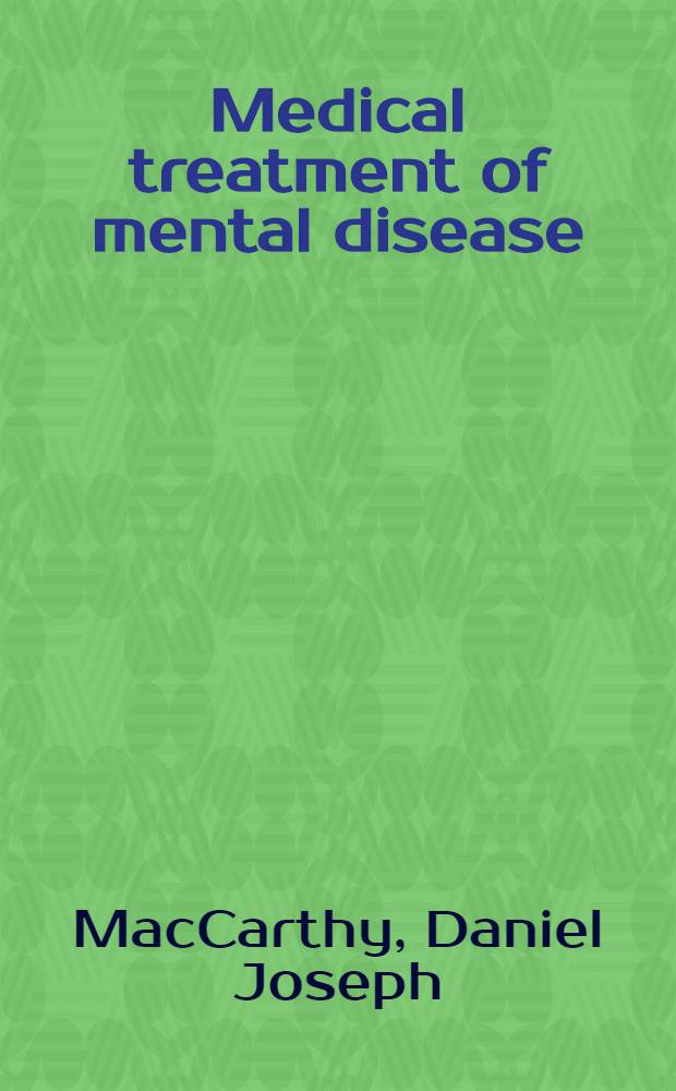 Medical treatment of mental disease : The toxic and organic basis of psychiatry