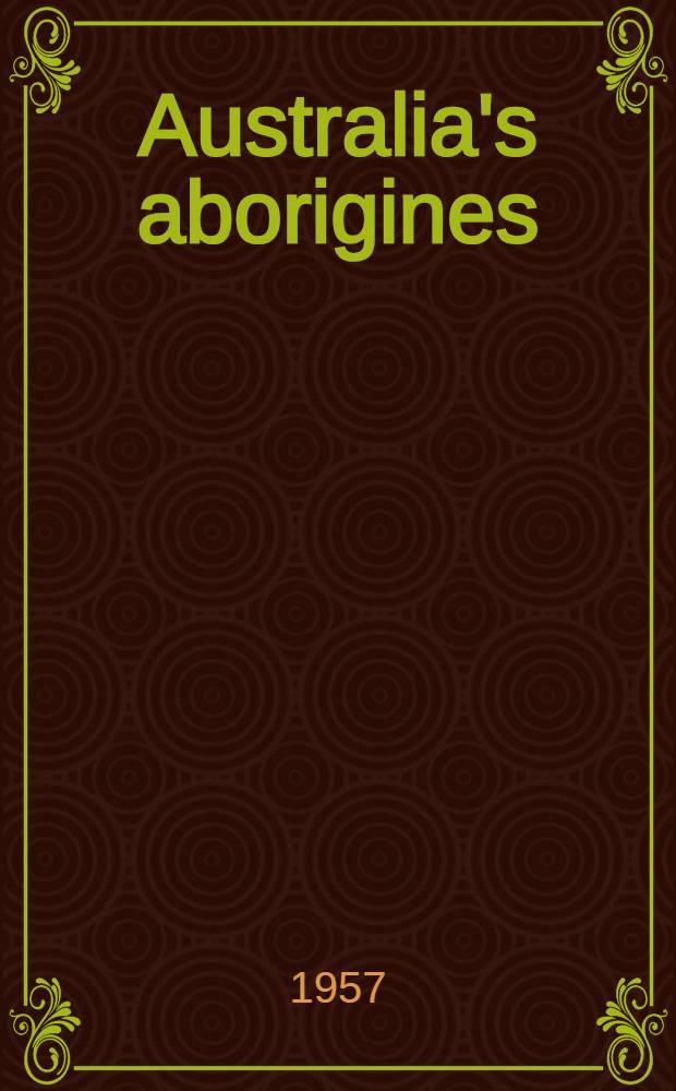 Australia's aborigines : Their life and culture