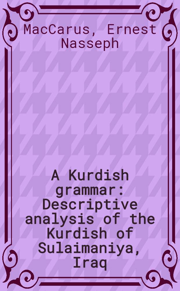 A Kurdish grammar : Descriptive analysis of the Kurdish of Sulaimaniya, Iraq