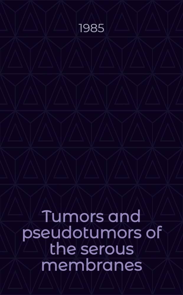 Tumors and pseudotumors of the serous membranes