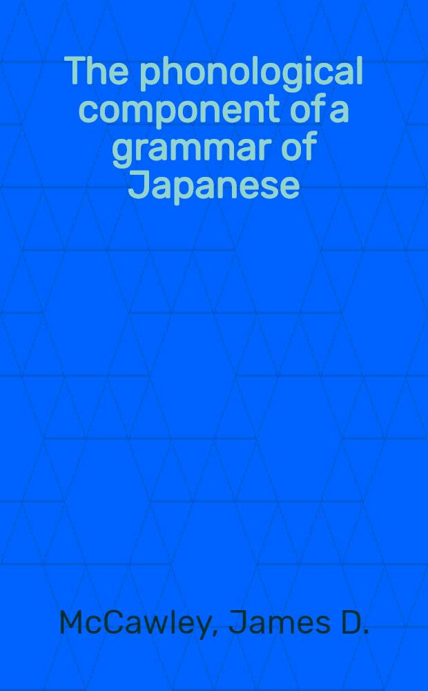The phonological component of a grammar of Japanese