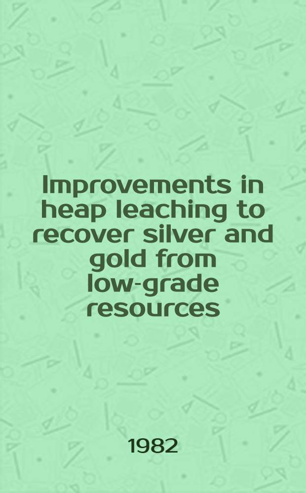 Improvements in heap leaching to recover silver and gold from low-grade resources