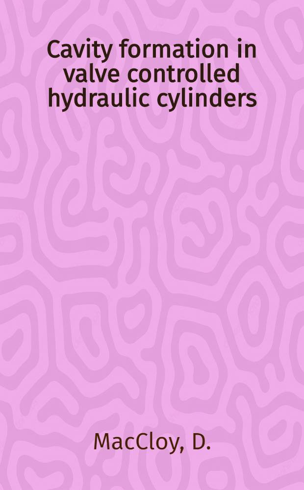 Cavity formation in valve controlled hydraulic cylinders
