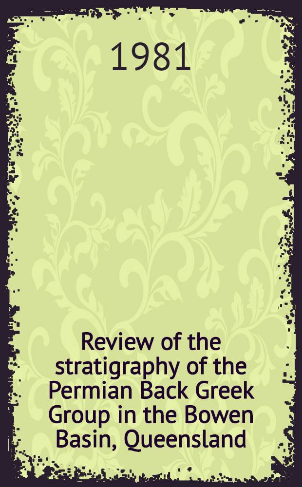 Review of the stratigraphy of the Permian Back Greek Group in the Bowen Basin, Queensland