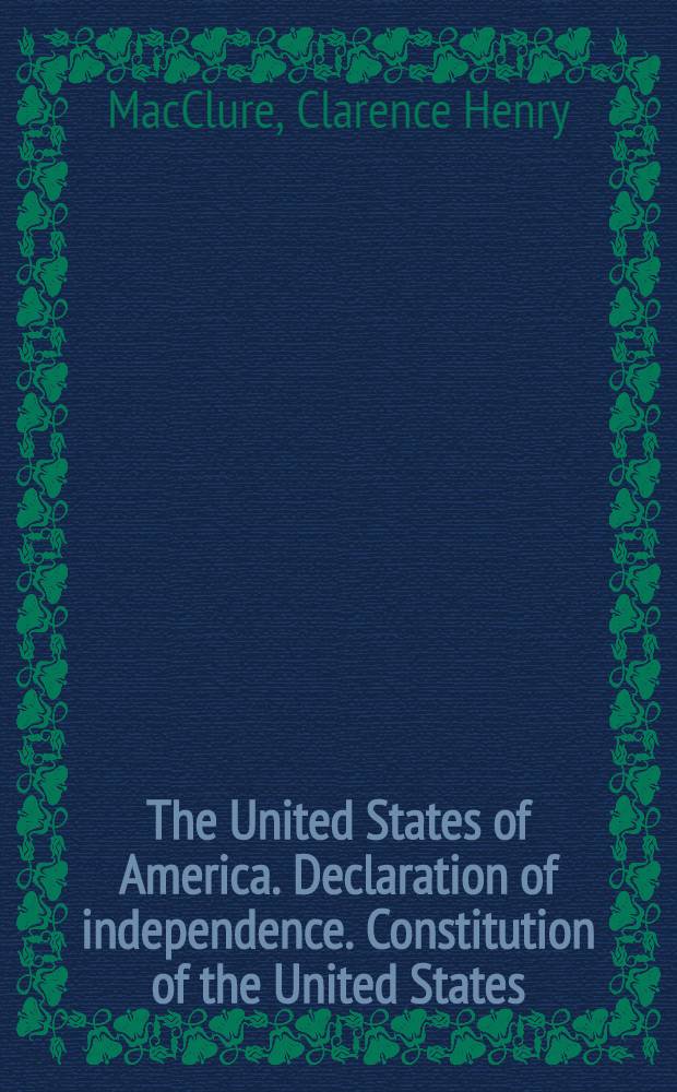 The United States of America. Declaration of independence. Constitution of the United States
