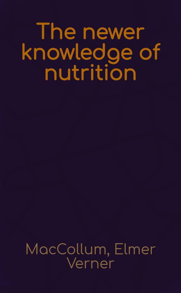 The newer knowledge of nutrition