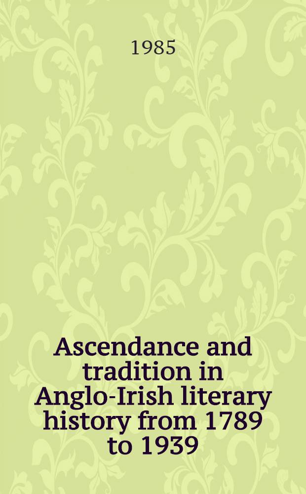 Ascendance and tradition in Anglo-Irish literary history from 1789 to 1939