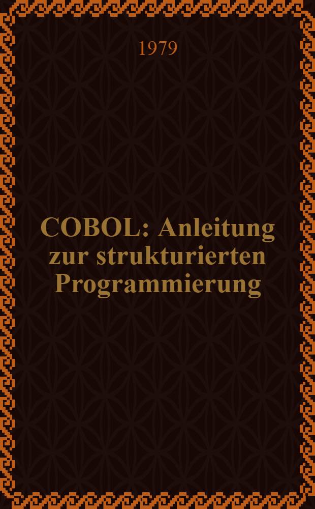 COBOL : Anleitung zur strukturierten Programmierung