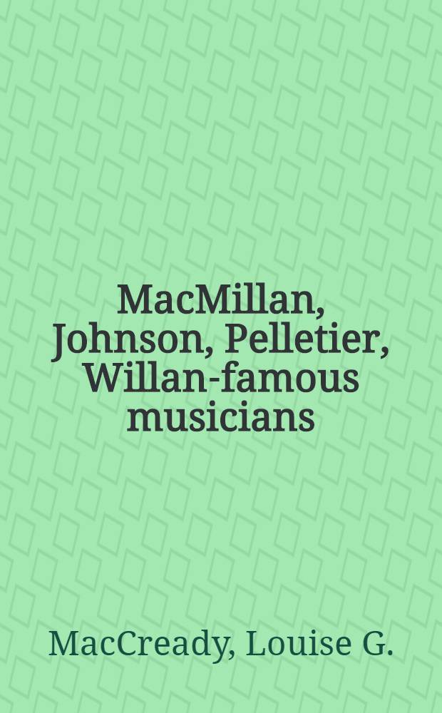 MacMillan, Johnson, Pelletier, Willan-famous musicians