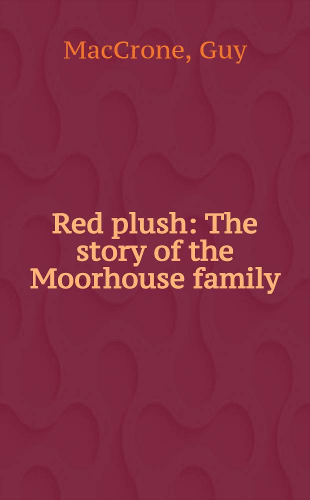 Red plush : The story of the Moorhouse family : A novel