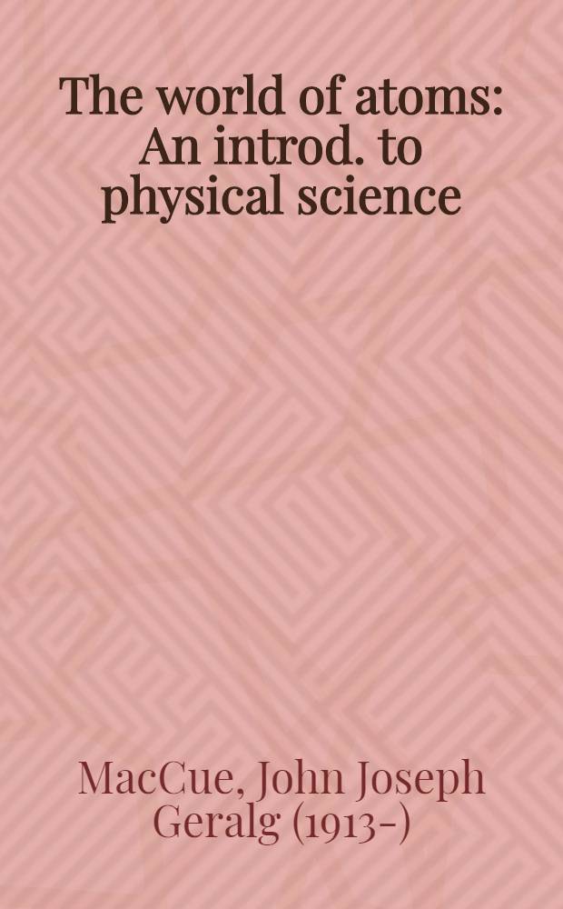 The world of atoms : An introd. to physical science