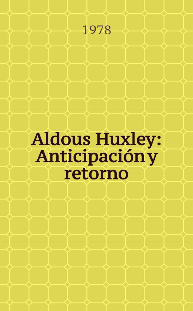 Aldous Huxley : Anticipaci&oacute;n y retorno
