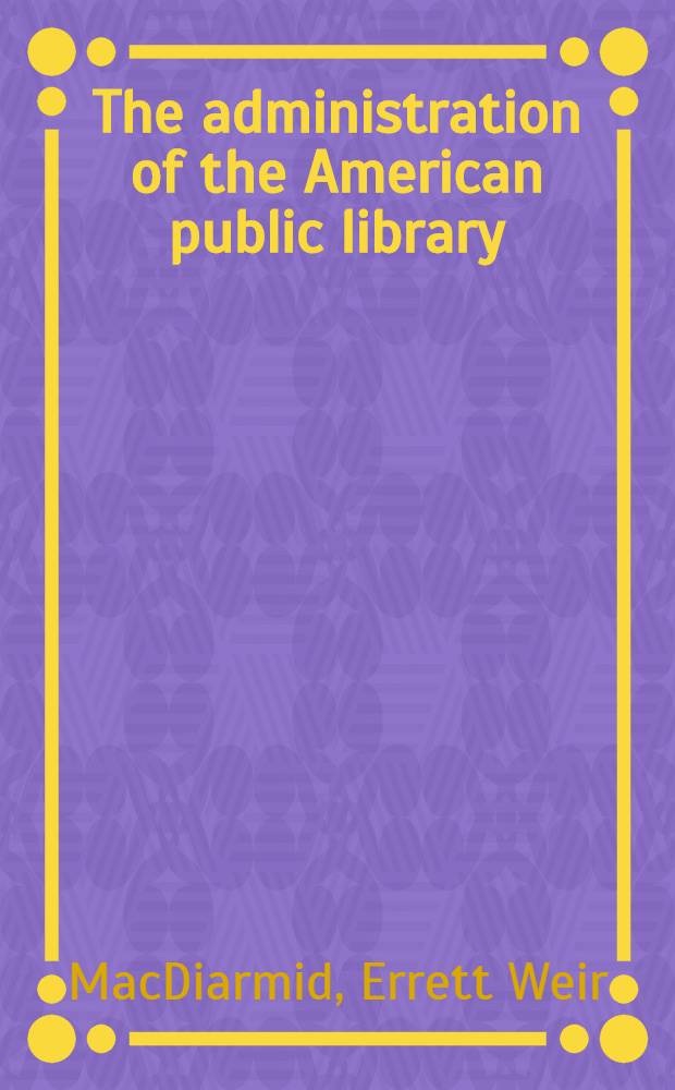 The administration of the American public library