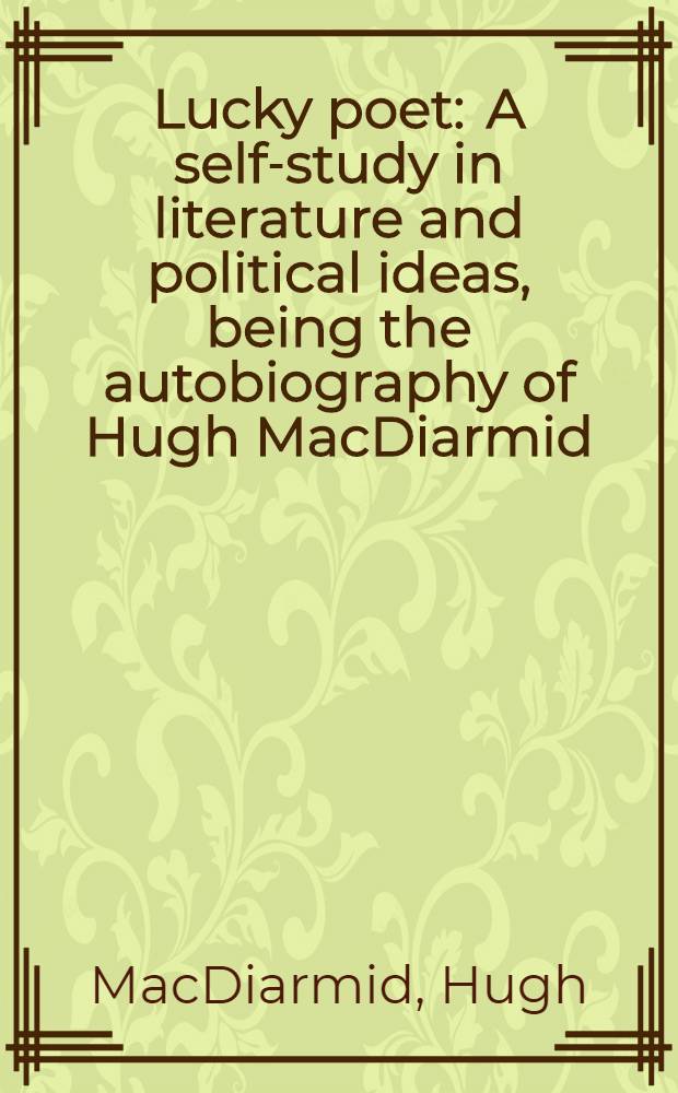 Lucky poet : A self-study in literature and political ideas, being the autobiography of Hugh MacDiarmid (Christopher Murray Grieve) : Reissued with a new author's note